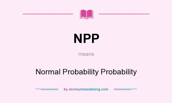 What does NPP mean? It stands for Normal Probability Probability