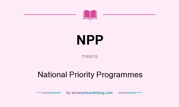 What does NPP mean? It stands for National Priority Programmes