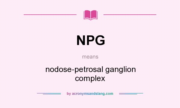 What does NPG mean? It stands for nodose-petrosal ganglion complex