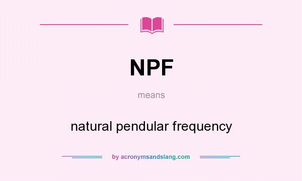What does NPF mean? It stands for natural pendular frequency