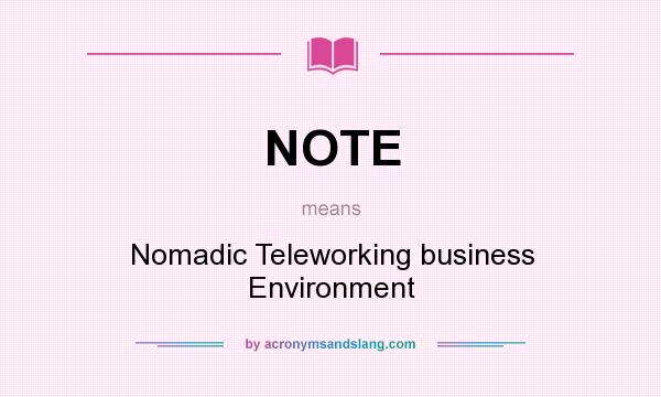What does NOTE mean? It stands for Nomadic Teleworking business Environment