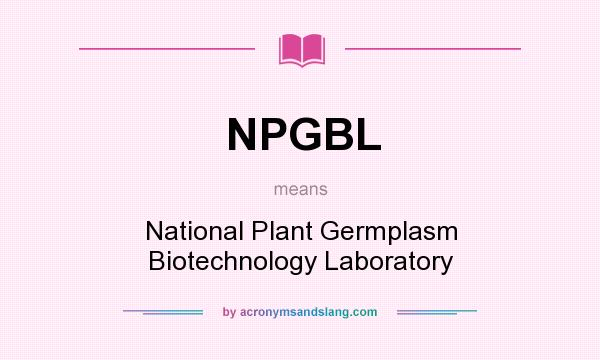 What does NPGBL mean? It stands for National Plant Germplasm Biotechnology Laboratory
