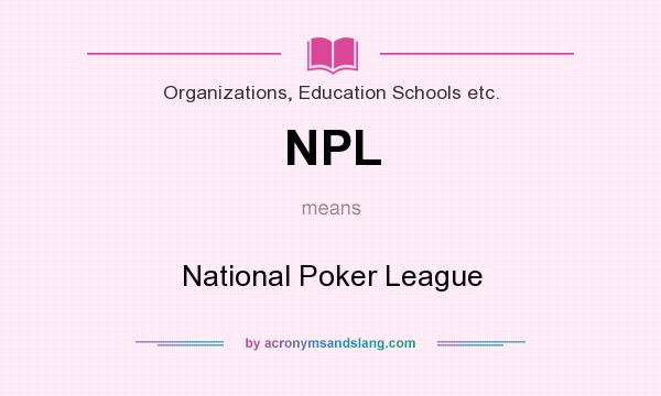 What does NPL mean? It stands for National Poker League