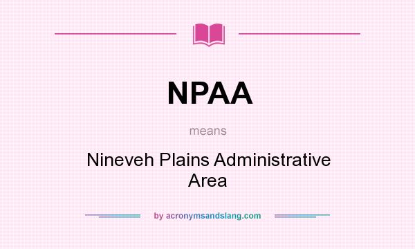 What does NPAA mean? It stands for Nineveh Plains Administrative Area