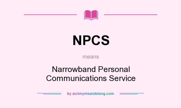 What does NPCS mean? It stands for Narrowband Personal Communications Service