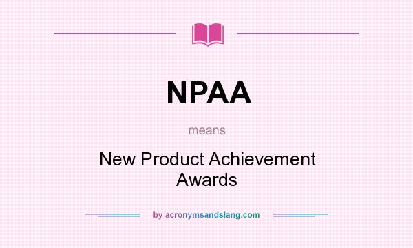 What does NPAA mean? It stands for New Product Achievement Awards