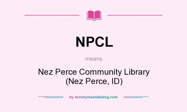 What does NPCL mean? It stands for Nez Perce Community Library (Nez Perce, ID)