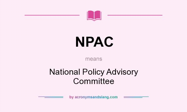 What does NPAC mean? It stands for National Policy Advisory Committee