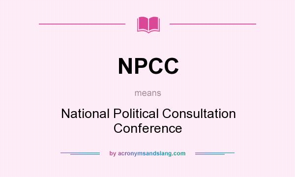 What does NPCC mean? It stands for National Political Consultation Conference