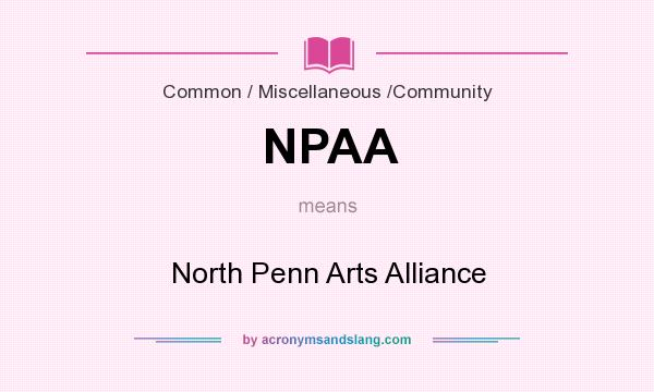 What does NPAA mean? It stands for North Penn Arts Alliance
