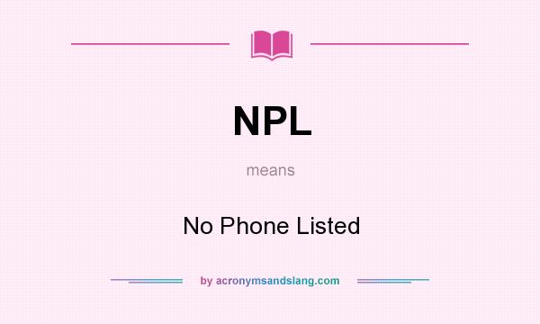 What does NPL mean? It stands for No Phone Listed