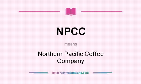 What does NPCC mean? It stands for Northern Pacific Coffee Company