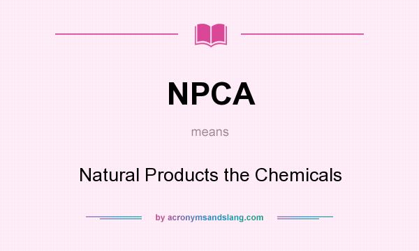 What does NPCA mean? It stands for Natural Products the Chemicals