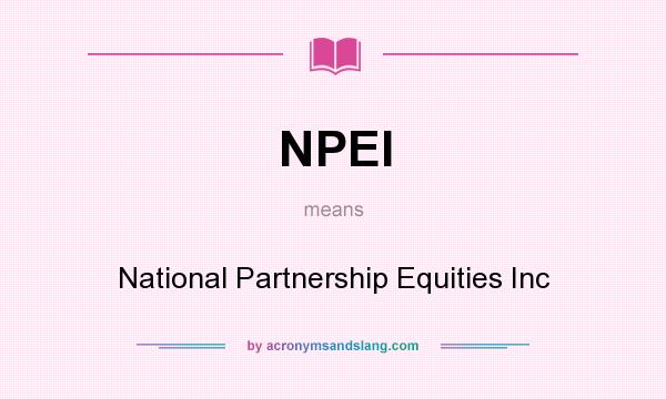 What does NPEI mean? It stands for National Partnership Equities Inc