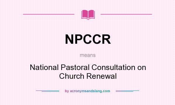 What does NPCCR mean? It stands for National Pastoral Consultation on Church Renewal