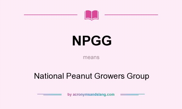 What does NPGG mean? It stands for National Peanut Growers Group