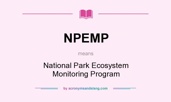 What does NPEMP mean? It stands for National Park Ecosystem Monitoring Program