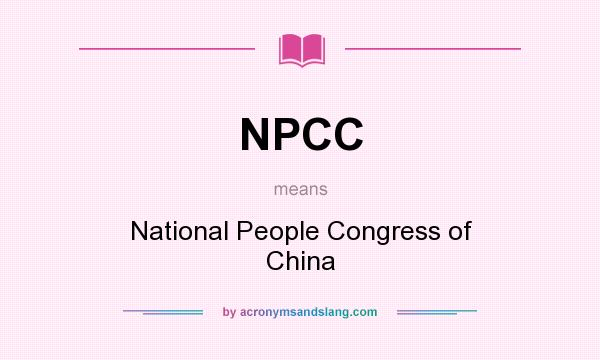 What does NPCC mean? It stands for National People Congress of China