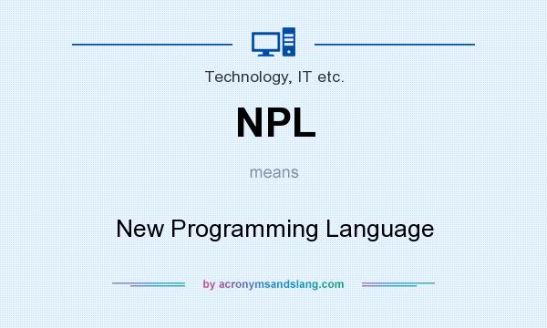 What does NPL mean? It stands for New Programming Language