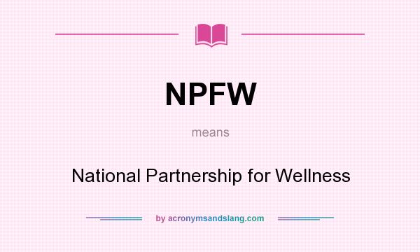 What does NPFW mean? It stands for National Partnership for Wellness