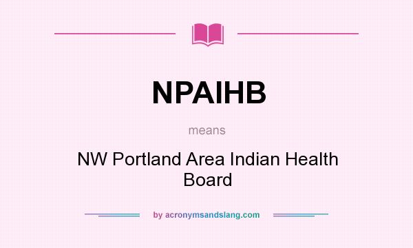 What does NPAIHB mean? It stands for NW Portland Area Indian Health Board