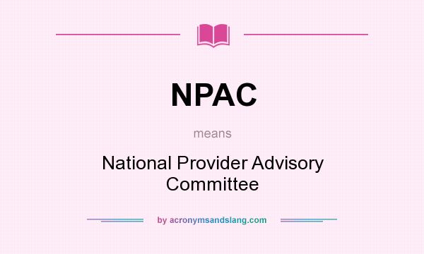 What does NPAC mean? It stands for National Provider Advisory Committee