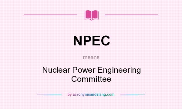 What does NPEC mean? It stands for Nuclear Power Engineering Committee