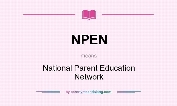 What does NPEN mean? It stands for National Parent Education Network