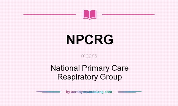 What does NPCRG mean? It stands for National Primary Care Respiratory Group