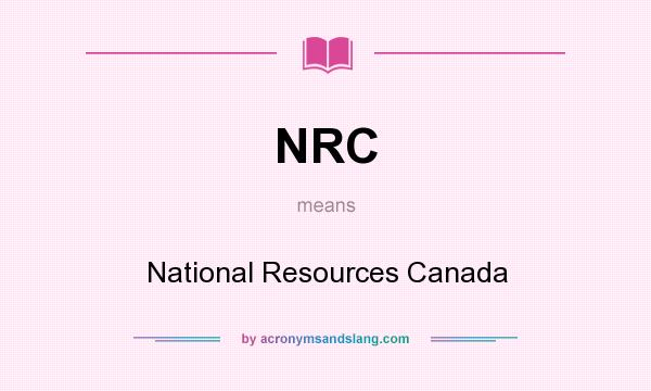 What does NRC mean? It stands for National Resources Canada