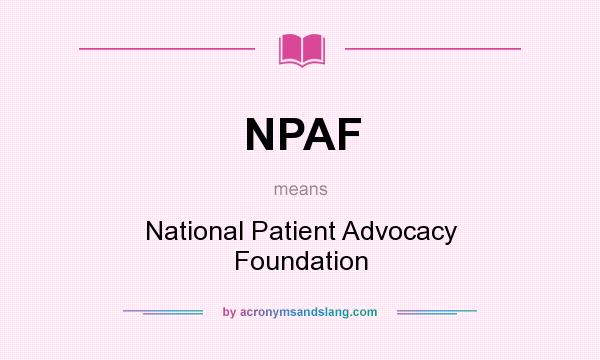 What does NPAF mean? It stands for National Patient Advocacy Foundation
