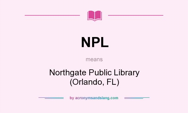 What does NPL mean? It stands for Northgate Public Library (Orlando, FL)