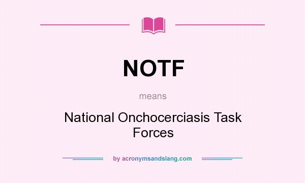What does NOTF mean? It stands for National Onchocerciasis Task Forces