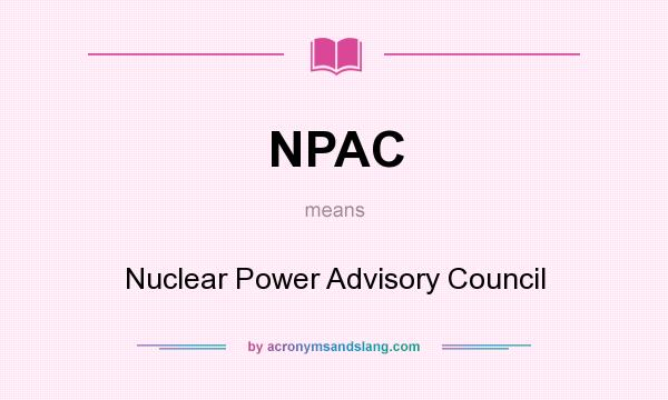 What does NPAC mean? It stands for Nuclear Power Advisory Council