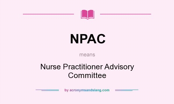 What does NPAC mean? It stands for Nurse Practitioner Advisory Committee