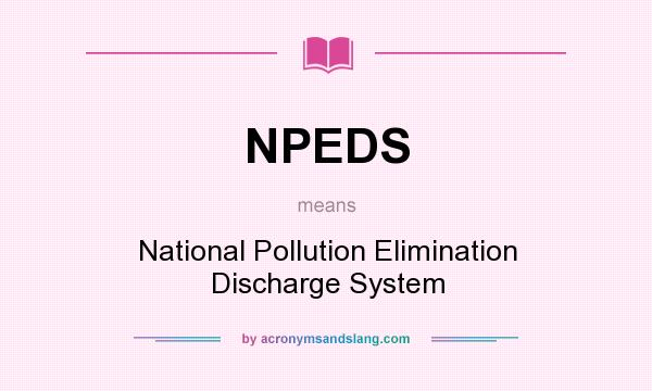 What does NPEDS mean? It stands for National Pollution Elimination Discharge System