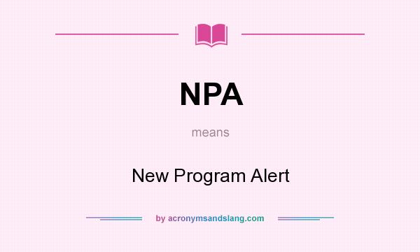 What does NPA mean? It stands for New Program Alert