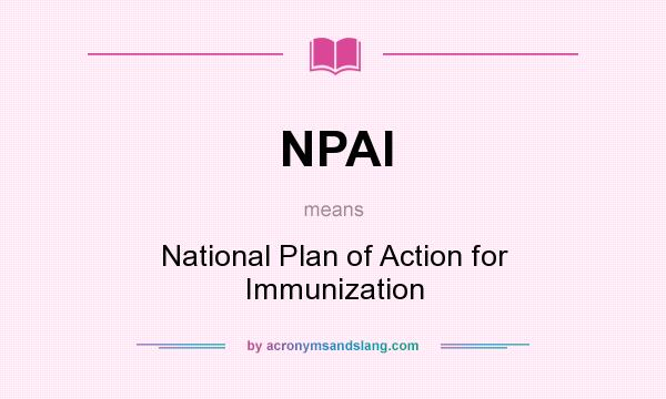 What does NPAI mean? It stands for National Plan of Action for Immunization