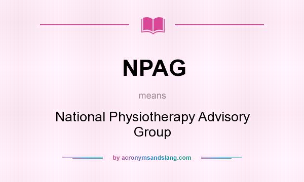 What does NPAG mean? It stands for National Physiotherapy Advisory Group