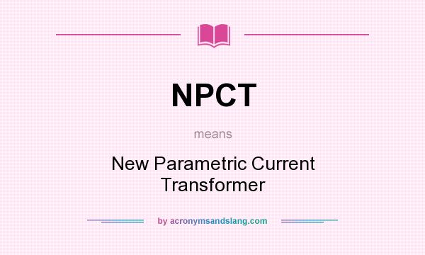 What does NPCT mean? It stands for New Parametric Current Transformer