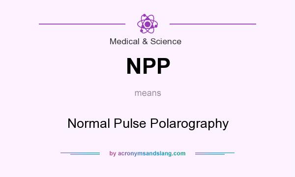 What does NPP mean? It stands for Normal Pulse Polarography