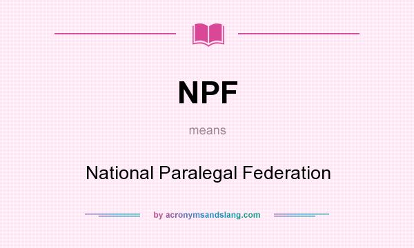 What does NPF mean? It stands for National Paralegal Federation