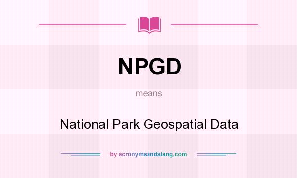 What does NPGD mean? It stands for National Park Geospatial Data