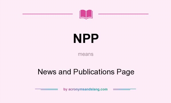 What does NPP mean? It stands for News and Publications Page
