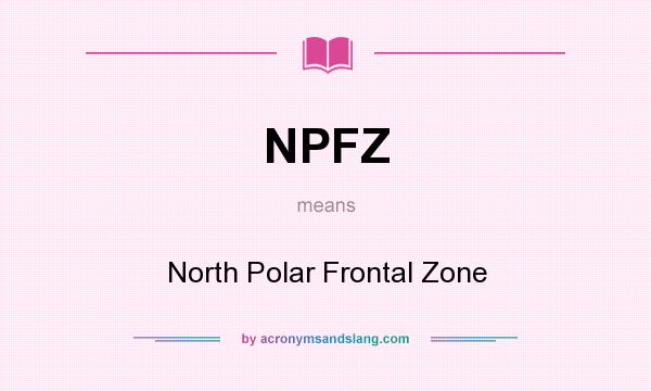 What does NPFZ mean? It stands for North Polar Frontal Zone