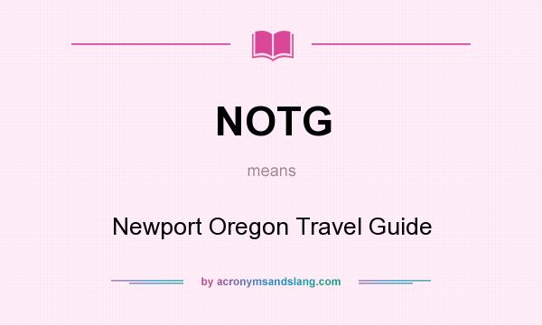 What does NOTG mean? It stands for Newport Oregon Travel Guide