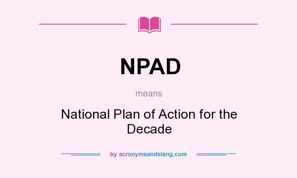 What does NPAD mean? It stands for National Plan of Action for the Decade