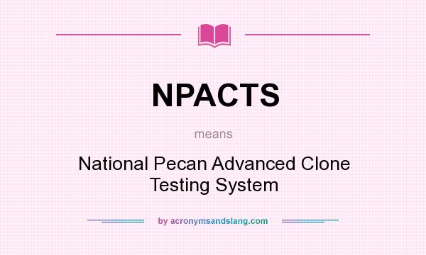 What does NPACTS mean? It stands for National Pecan Advanced Clone Testing System