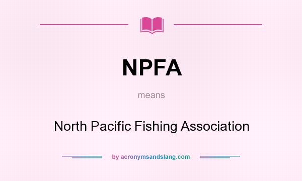 What does NPFA mean? It stands for North Pacific Fishing Association