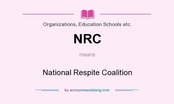 What does NRC mean? It stands for National Respite Coalition
